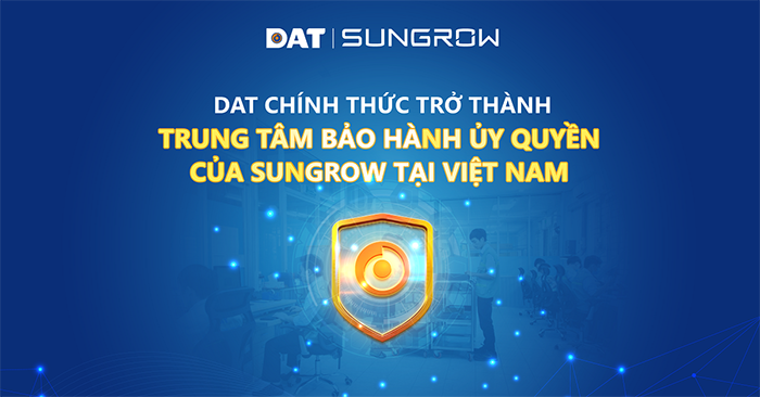 dat-chinh-thuc-tro-thanh-trung-tam-bao-hanh-uy-quyen-cua-sungrow-tai-viet-nam-h1