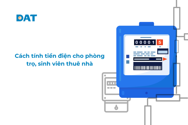 DAT Group hướng dẫn cách tính 1 số điện bao nhiêu tiền cho người thuê nhà hay sinh viên thuê phòng trọ để tránh rủi ro chi phí